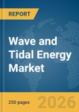 Wave and Tidal Energy Market Report 2026- Product Image