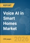 Voice AI in Smart Homes Market Report 2026 - Product Thumbnail Image