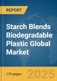 Starch Blends Biodegradable Plastic Global Market Report 2025- Product Image