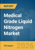 Medical Grade Liquid Nitrogen Market Report 2026- Product Image