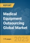 Medical Equipment Outsourcing Global Market Report 2025 - Product Thumbnail Image