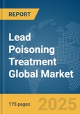 Lead Poisoning Treatment Global Market Report 2025- Product Image