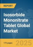 Isosorbide Mononitrate Tablet Global Market Report 2025- Product Image