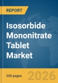 Isosorbide Mononitrate Tablet Market Report 2026- Product Image