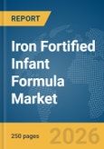 Iron Fortified Infant Formula Market Report 2026- Product Image
