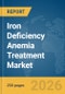 Iron Deficiency Anemia Treatment Market Report 2026 - Product Thumbnail Image