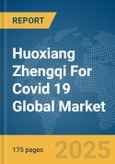 Huoxiang Zhengqi For Covid 19 Global Market Report 2025- Product Image