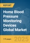 Home Blood Pressure Monitoring Devices Global Market Report 2025 - Product Thumbnail Image