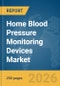 Home Blood Pressure Monitoring Devices Market Report 2026 - Product Thumbnail Image