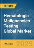 Hematologic Malignancies Testing Global Market Report 2025- Product Image