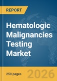 Hematologic Malignancies Testing Market Report 2026- Product Image
