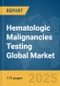 Hematologic Malignancies Testing Global Market Report 2025 - Product Thumbnail Image