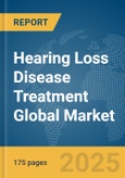 Hearing Loss Disease Treatment Global Market Report 2025- Product Image
