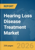 Hearing Loss Disease Treatment Market Report 2026- Product Image
