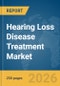 Hearing Loss Disease Treatment Market Report 2026 - Product Thumbnail Image