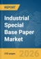 Industrial Special Base Paper Market Report 2026 - Product Thumbnail Image
