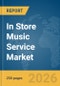 In Store Music Service Market Report 2026 - Product Thumbnail Image