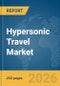Hypersonic Travel Market Report 2026 - Product Thumbnail Image