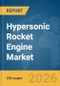 Hypersonic Rocket Engine Market Report 2026 - Product Thumbnail Image