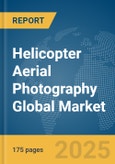Helicopter Aerial Photography Global Market Report 2025- Product Image
