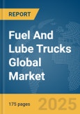 Fuel And Lube Trucks Global Market Report 2025- Product Image