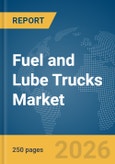 Fuel and Lube Trucks Market Report 2026- Product Image