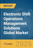 Electronic Shift Operations Management Solutions (eSOMS) Global Market Report 2025- Product Image