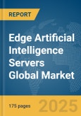 Edge Artificial Intelligence (AI) Servers Global Market Report 2025- Product Image