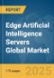 Edge Artificial Intelligence (AI) Servers Global Market Report 2025 - Product Thumbnail Image