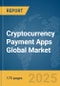 Cryptocurrency Payment Apps Global Market Report 2025 - Product Thumbnail Image
