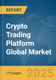 Crypto Trading Platform Global Market Report 2025- Product Image