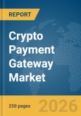 Crypto Payment Gateway Market Report 2026- Product Image