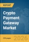 Crypto Payment Gateway Market Report 2026 - Product Thumbnail Image