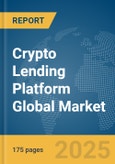 Crypto Lending Platform Global Market Report 2025- Product Image