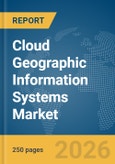 Cloud Geographic Information Systems (GIS) Market Report 2026- Product Image