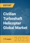 Civilian Turboshaft Helicopter Global Market Report 2025 - Product Thumbnail Image
