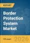 Border Protection System Market Report 2026 - Product Thumbnail Image