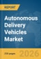 Autonomous Delivery Vehicles Market Report 2026 - Product Thumbnail Image
