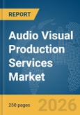 Audio Visual Production Services Market Report 2026- Product Image