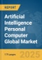 Artificial Intelligence Personal Computer Global Market Report 2025 - Product Thumbnail Image