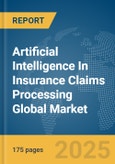 Artificial Intelligence (AI) In Insurance Claims Processing Global Market Report 2025- Product Image