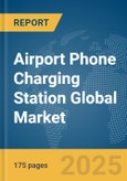 Airport Phone Charging Station Global Market Report 2025- Product Image