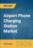 Airport Phone Charging Station Market Report 2026- Product Image