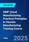 GMP (Good Manufacturing Practice) Principles in Vaccine Manufacturing Training Course (September 10-11, 2025) - Product Thumbnail Image
