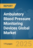 Ambulatory Blood Pressure Monitoring Devices Global Market Report 2025- Product Image