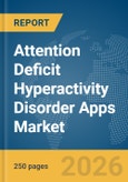 Attention Deficit Hyperactivity Disorder (ADHD) Apps Market Report 2026- Product Image