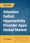 Attention Deficit Hyperactivity Disorder (ADHD) Apps Global Market Report 2025 - Product Thumbnail Image