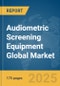 Audiometric Screening Equipment Global Market Report 2025 - Product Thumbnail Image