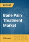 Bone Pain Treatment Market Report 2026 - Product Thumbnail Image