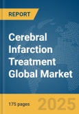 Cerebral Infarction Treatment Global Market Report 2025- Product Image